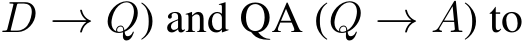 D → Q) and QA (Q → A) to