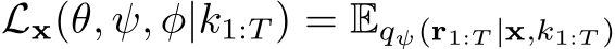 Lx(θ, ψ, φ|k1:T ) = Eqψ(r1:T |x,k1:T )