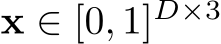 x ∈ [0, 1]D×3
