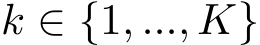  k ∈ {1, ..., K}