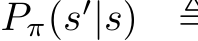  Pπ(s′|s) ≜