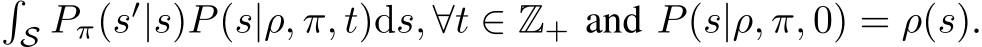 �S Pπ(s′|s)P(s|ρ, π, t)ds, ∀t ∈ Z+ and P(s|ρ, π, 0) = ρ(s).