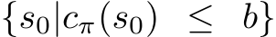  {s0|cπ(s0) ≤ b}