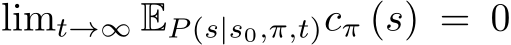 limt→∞ EP (s|s0,π,t)cπ (s) = 0