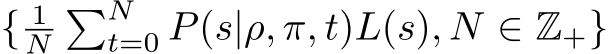  { 1N�Nt=0 P(s|ρ, π, t)L(s), N ∈ Z+}