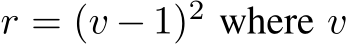  r = (v − 1)2 where v