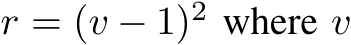  r = (v − 1)2 where v