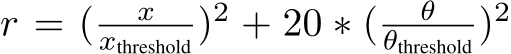 r = ( xxthreshold )2 + 20 ∗ ( θθthreshold )2