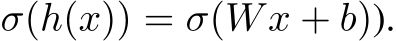  σ(h(x)) = σ(Wx + b)).