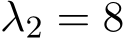 λ2 = 8