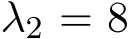  λ2 = 8