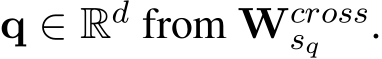 q ∈ Rd from Wcrosssq .