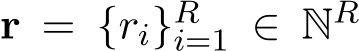 r = {ri}Ri=1 ∈ NR