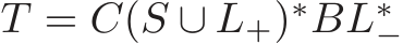  T = C(S ∪ L+)∗BL∗−
