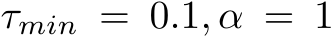  τmin = 0.1, α = 1