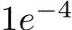  1e−4