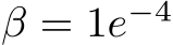  β = 1e−4