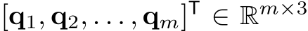 [q1, q2, . . . , qm]T ∈ Rm×3