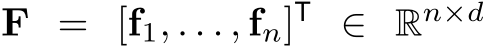  F = [f1, . . . , fn]T ∈ Rn×d