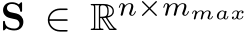 �S ∈ Rn×mmax