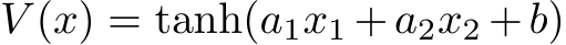 V (x) = tanh(a1x1 +a2x2 +b)