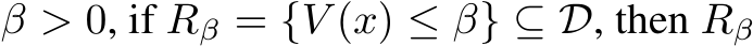  β > 0, if Rβ = {V (x) ≤ β} ⊆ D, then Rβ