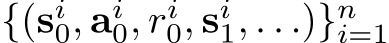  {(si0, ai0, ri0, si1, . . .)}ni=1