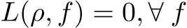  L(ρ, f) = 0, ∀ f