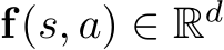  f(s, a) ∈ Rd 