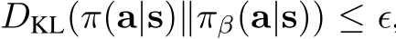  DKL(π(a|s)∥πβ(a|s)) ≤ ϵ