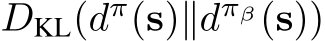  DKL(dπ(s)∥dπβ(s))