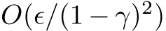  O(ϵ/(1 − γ)2)