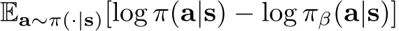 Ea∼π(·|s)[log π(a|s) − log πβ(a|s)]