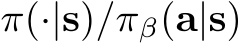  π(·|s)/πβ(a|s)