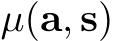  µ(a, s)