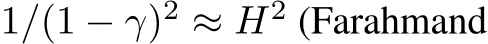  1/(1 − γ)2 ≈ H2 (Farahmand