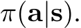  π(a|s).