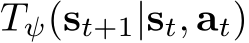 Tψ(st+1|st, at)