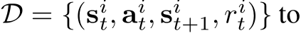  D = {(sit, ait, sit+1, rit)} to