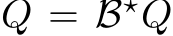 ⃗Q = B⋆ ⃗Q