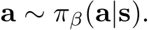  a ∼ πβ(a|s).