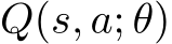  Q(s, a; θ)