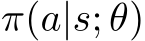 π(a|s; θ)