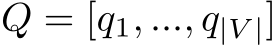 Q = [q1, ..., q|V |]