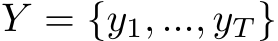  Y = {y1, ..., yT }