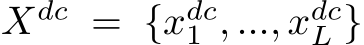  Xdc = {xdc1 , ..., xdcL }