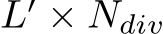 L′ × Ndiv