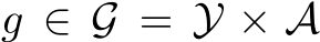  g ∈ G = Y × A