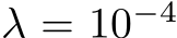  λ = 10−4