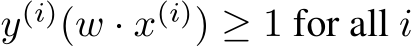  y(i)(w · x(i)) ≥ 1 for all i